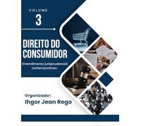 DIREITO DO CONSUMIDOR: Entendimento Jurisprudencial Contemporâneo Vol 3