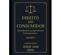 DIREITO DO CONSUMIDOR: Entendimento Jurisprudencial Contemporâneo Volume 4