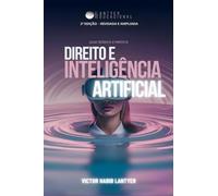 Direito e Inteligência Artificial: Guia Prático e Teórico - 2ª Edição - Revisada e Ampliada