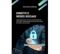 DIREITO E REDES SOCIAIS - DESINFORMAÇÃO, POLÍTICA DE EXCLUSÃO DE USUÁRIOS E RESPONSABILIDADE DAS BIG TECHS NO DIREITO BRASILEIRO