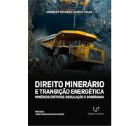 Direito Minerário e Transição Energética - Minérios Críticos, Regulação e Soberania