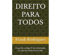 DIREITO PARA TODOS: O que diz o artigo 5º da Constituição e o que isso muda na sua vida. (Livros Jurídicos)