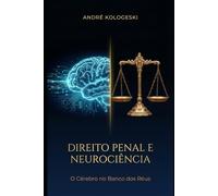 DIREITO PENAL E NEUROCIÊNCIA: O CÉREBRO NO BANCO DOS RÉUS (Estudos em Criminologia e Direito Penal)