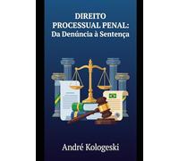 Direito Processual Penal: Da Denúncia à Sentença: Uma Análise Estratégica do Processo Penal Brasileiro
