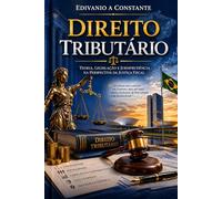 Direito Tributário: Seu Sucesso Financeiro: Aprenda os princípios tributários, impostos e estratégias para entender o sistema fiscal brasileiro