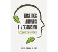 Direitos Animais E Veganismo: Consciência Com Esperança (ebook)