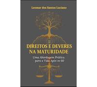 Direitos e Deveres na Maturidade: Uma Abordagem Prática para a Vida Após os 60