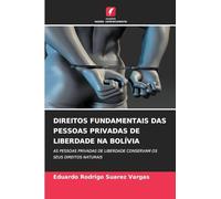 DIREITOS FUNDAMENTAIS DAS PESSOAS PRIVADAS DE LIBERDADE NA BOLÍVIA: AS PESSOAS PRIVADAS DE LIBERDADE CONSERVAM OS SEUS DIREITOS NATURAIS