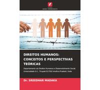 DIREITOS HUMANOS: CONCEITOS E PERSPECTIVAS TEÓRICAS: Departamento de Direitos Humanos e Desenvolvimento Social, Universidade S.V., Tirupati-517502 Andhra Pradesh, Índia