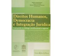 Direitos Humanos, Democracia e Integração. Avançando no Dialogo Constitucional e Regional