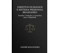 Direitos Humanos e Sistema Prisional Brasileiro: Desafios, Violações e Caminhos para a Dignidade (Estudos em Criminologia e Direito Penal)