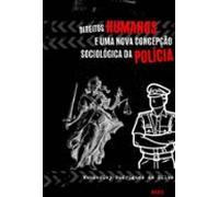 Direitos Humanos E Uma Nova Concepção Sociológica Da Polícia (ebook)