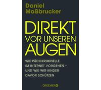 Direkt vor unseren Augen: Wie Pädokriminelle im Internet vorgehen - und wie wir Kinder davor schützen | Vom führenden deutschen Darknet-Experten