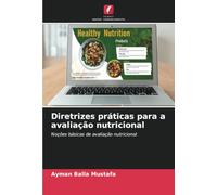 Diretrizes práticas para a avaliação nutricional: Noções básicas de avaliação nutricional
