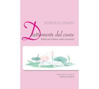 Direttamente dal Cuore: Riflessioni libere sulle emozioni - versione illustrata: illustrazioni a cura di Ambra Cozzolino
