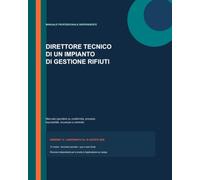 Direttore tecnico di un impianto di gestione rifiuti: Manuale operativo su conformità, processi, tracciabilità, sicurezza e controllo