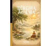 Dīrgha Āgama: Collection of Long Discourses (Scrolls Twelve through Twenty-Two)