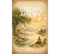 Dīrgha Āgama: Collection of Long Discourses (Scrolls Twelve through Twenty-Two)