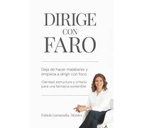 DIRIGE CON FARO: DEJA DE HACER MALABARES Y EMPIEZA A DIRIGIR CON FOCO, CLARIDAD ESTRUCTURA Y CRITERIO PARA UNA FARMACIA SOSTENIBLE