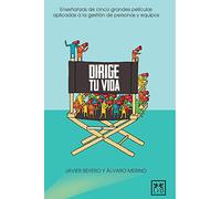Dirige tu vida: Enseñanzas de Cinco Grandes Pelã-Culas Aplicadas a la Gestiã3n de Personas Y Equipos (VIVA)
