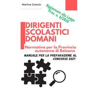 Dirigenti Scolastici Domani: normativa per la Provincia autonoma di Bolzano: Manuale per la preparazione al concorso 2027