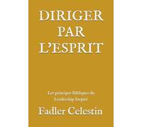 Diriger par l’Esprit: Comment devenir un leader selon le cœur de Dieu ?