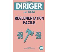 DIRIGER UN ACM - RÉGLEMENTATION FACILE 2025-2026: Guide pratique | Accueils Collectifs de Mineurs | Obligations légales | Sécurité | Hygiène | ... | Hébergement | Responsabilités du directeur