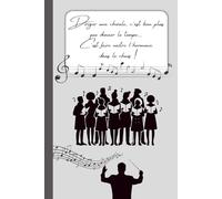 Diriger une chorale, c’est bien plus que donner le tempo… C’est faire naître l’harmonie dans le chaos!: Idée Cadeau de fin d’année pour professeur de ... de musique - Journal pratique et inspirant.