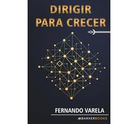 Dirigir para Crecer: Cómo pensar, actuar y decidir como un verdadero director de empresa