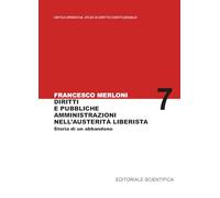 Diritti e pubbliche amministrazioni nell'austerità liberista. Storia di un abbandono (Critica Operativa Studi di Diritto Costituzionale)
