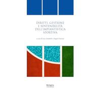 Diritti, gestione e sostenibilità dell’impiantistica sportiva (Quaderni di diritto delle attività motorie)