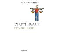 Diritti umani. L'età della pretese (Saggi)