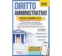 Diritto Amministrativo Reso Semplice: La Guida Pratica che rende la Materia chiara e accessibile, per Esami Universitari, Concorsi Pubblici, Prove di Stato e Aggiornamenti