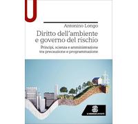 Diritto dell’ambiente e governo del rischio. Principi, scienza e amministrazione tra precauzione e programmazione (Strumenti)