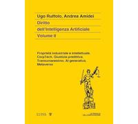 Diritto dell'intelligenza artificiale. Proprietà industriale e intellettuale. CorpTech. Giustizia predittiva. Transumanesimo. AI generativa. Metaverso. (Vol. 2) (Koinè)