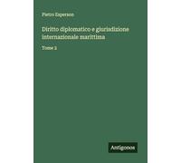 Diritto diplomatico e giurisdizione internazionale marittima: Tome 2