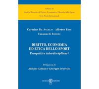 Diritto, economia ed etica dello sport. Prospettive interdisciplinari (Collana di studi e ricerche aziendali. Serie studi istituzionali)