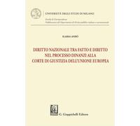 Diritto nazionale tra fatto e diritto nel processo dinanzi alla Corte di Giustizia dell'Unione Europea (Università degli Studi di Milano. Facoltà di ... Diritto pubblico italiano e sovranazionale)