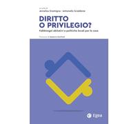Diritto o privilegio? Fabbisogni abitativi e politiche locali per la casa (Fuori collana)