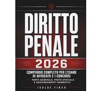 Diritto Penale 2026: Compendio Completo per l'Esame di Avvocato e i Concorsi - Parte Generale, Parte Speciale e Aggiornamenti Normativi (Accademia del Successo - Diritto & Concorsi 2026)