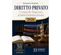 DIRITTO PRIVATO Compendio Ragionato per Studenti di Giurisprudenza ed Economia 2026: Comprende le 50 domande più frequenti agli esami - Linguaggio ... • Schemi riassuntivi • Istituti fondamentali