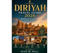Diriyah Travel Guide 2026: A Complete Companion to Saudi Arabia’s Historic Birthplace, Attractions, Culture, Hotels, Food, and Visa Tips