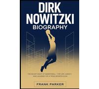 DIRK NOWITZKI BIOGRAPHY: The Silent Giant of Basketball - The Life, Legacy, and Journey of a True Sports Icon