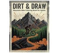 Dirt and Draw, Mountain Bike Coloring Book For adults: Relax, Ride, and Color Your Way Through the Mountains.A Real Mountain Bike Coloring Adventure for Adults