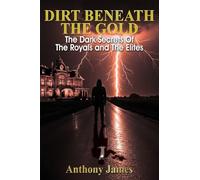 DIRT BENEATH THE GOLD: The Dark Secrets Of The Royals and The Elites