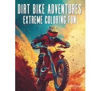 Dirt Bike Adventures: Extreme Coloring Fun: Awesome Dirt Bike Coloring Book for Kids Ages 6-12 | Action-Packed Pages for Young Riders, Racers & Off-Road Fans