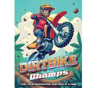 Dirt Bike Champs- Kids Coloring Book: Fuel Your Imagination, One Page At A Time
