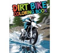 Dirt Bike Coloring Book: Awesome Motorcycle Adventures for Kids, ages 7-10 Boys, ages 9-12 Girls, Teens and Adult