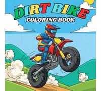 Dirt Bike Coloring Book: Fun Motocross and Off-Road Motorcycle Coloring Pages for Kids and Adults Who Love Dirt Bikes