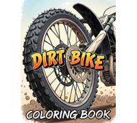Dirt Bike Coloring Book: Off-Road Adventures & Extreme Motocross Fun for Kids & Teens (Ages 6-18)